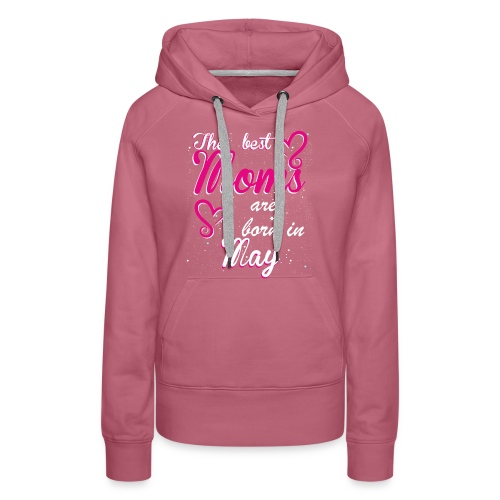 The Best Moms are born in May - Women's Premium Hoodie