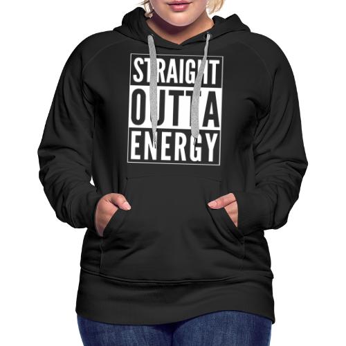 Straight Outta Energy - Women's Premium Hoodie