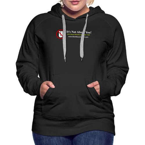 it's Not About You with Jamal, Marianne and Todd - Women's Premium Hoodie