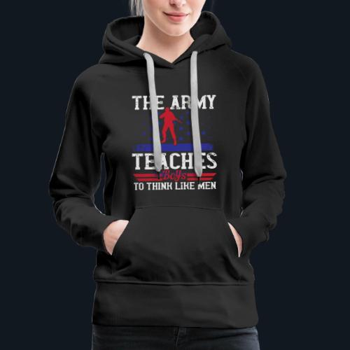 The Army Teaches Boys To Think Like Men - Women's Premium Hoodie
