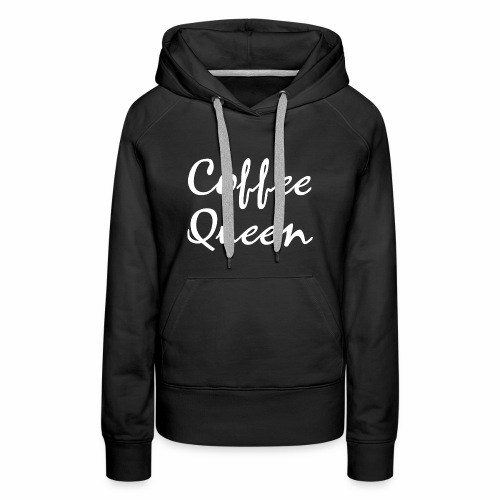 Coffee Queen Gift Ideas - Women's Premium Hoodie