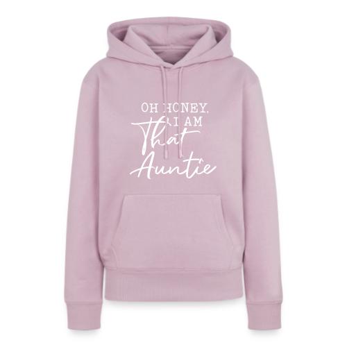 Oh Honey I Am That Auntie - Women's Premium Hoodie