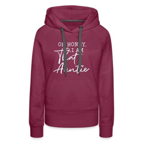 Oh Honey I Am That Auntie - Women's Premium Hoodie