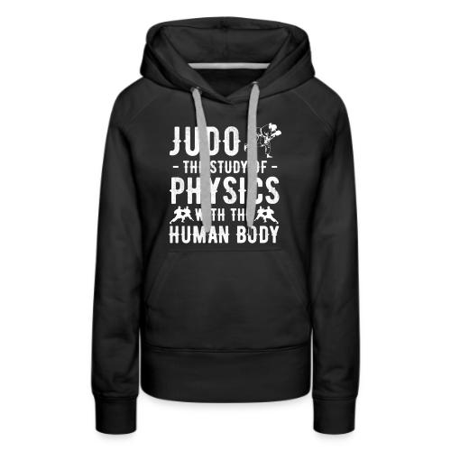 Judo the Study of Physics with the Human Body - Women's Premium Hoodie