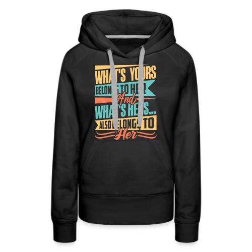 What's yours belongs to her - Women's Premium Hoodie