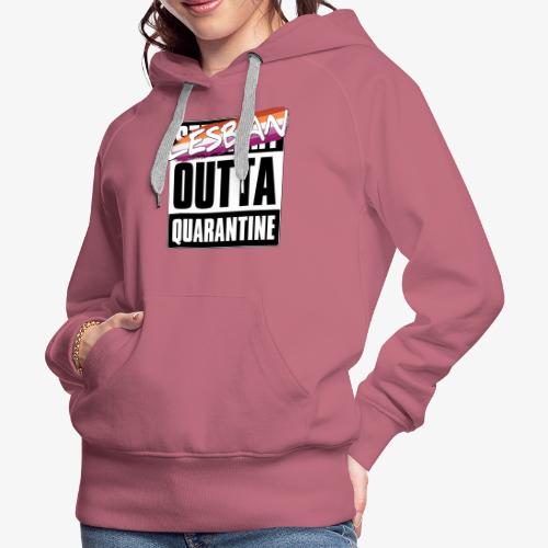 Lesbian Outta Quarantine - Lesbian Pride - Women's Premium Hoodie
