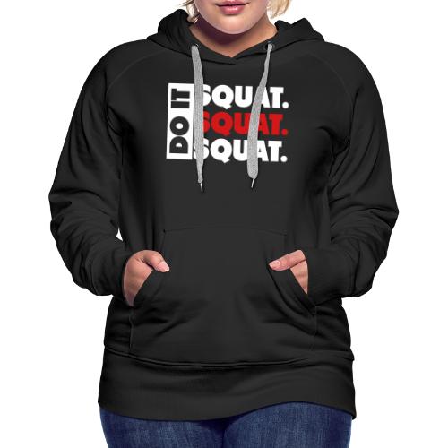 Do It. Squat.Squat.Squat - Women's Premium Hoodie