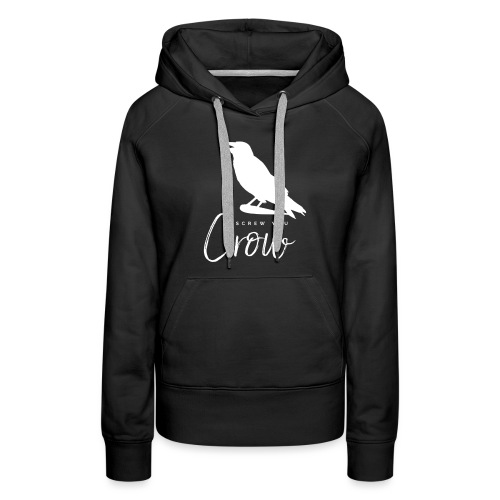 Screw You, Crow! - Women's Premium Hoodie