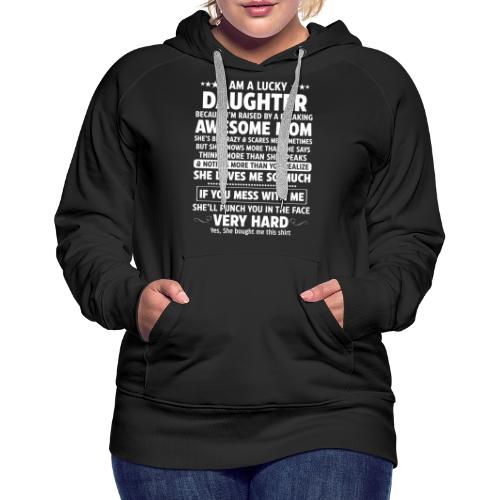 I'm A Lucky Daughter Awesome Mom - Women's Premium Hoodie