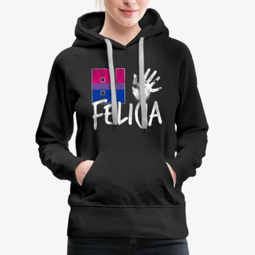 Bi Felicia Funny Bisexual Pride Flag - Women's Premium Hoodie