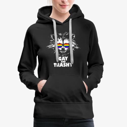 Gay and Trashy Raccoon Sunglasses LGBTQ Pride - Women's Premium Hoodie
