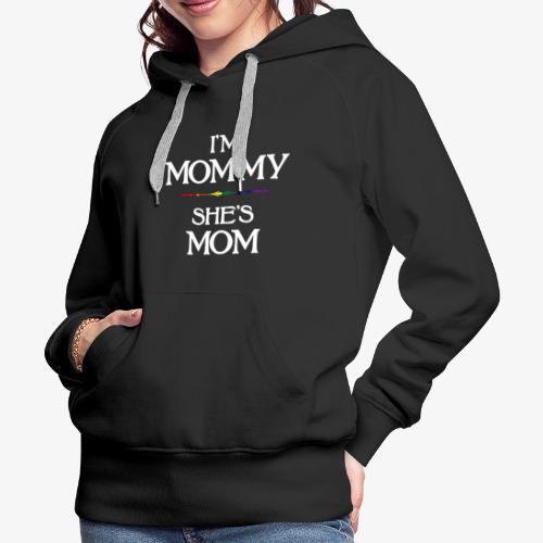 I'm Mommy - She's Mom LGBTQ Lesbian Mothers Day - Women's Premium Hoodie