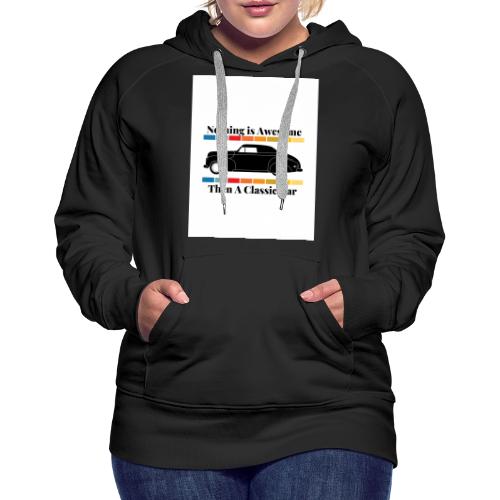 Nothing is Awesome Than a Classic Car white - Women's Premium Hoodie
