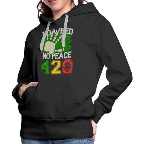 Ha Ha Funny 420 No Weed No Peace Weed Marijuana - Women's Premium Hoodie