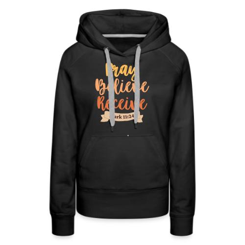 Pray believe receive - Women's Premium Hoodie