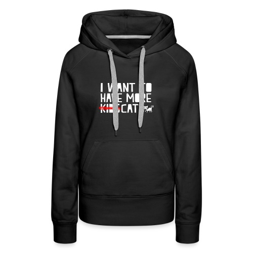 i want to have more kids cats - Women's Premium Hoodie
