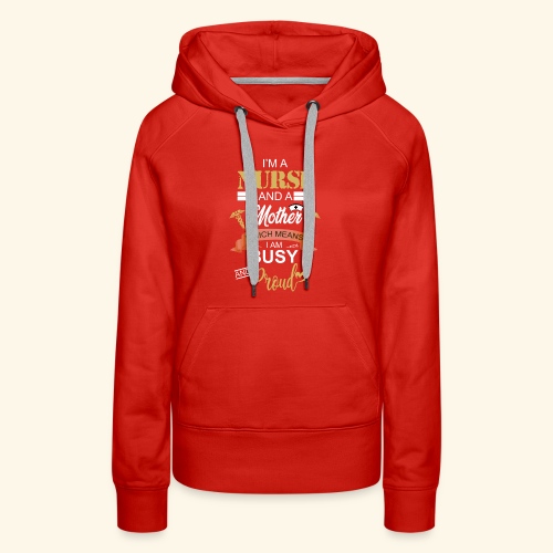 I'm a nurse and a mother - Women's Premium Hoodie