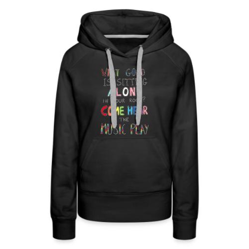 What Good is Sitting Alone in your Room? - Women's Premium Hoodie
