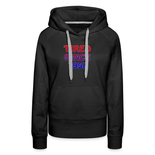 Latest Design tagged Tired Since 1950 - Women's Premium Hoodie