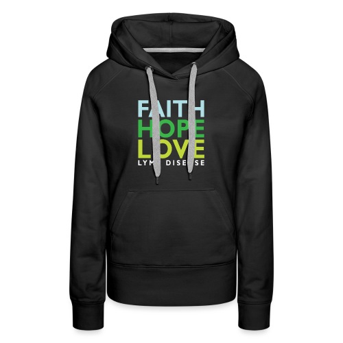 Faith, Hope, Love. Lyme Disease awareness top - Women's Premium Hoodie