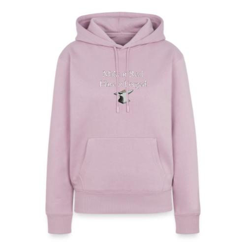 Make it Real Have it Forg - Women's Premium Hoodie