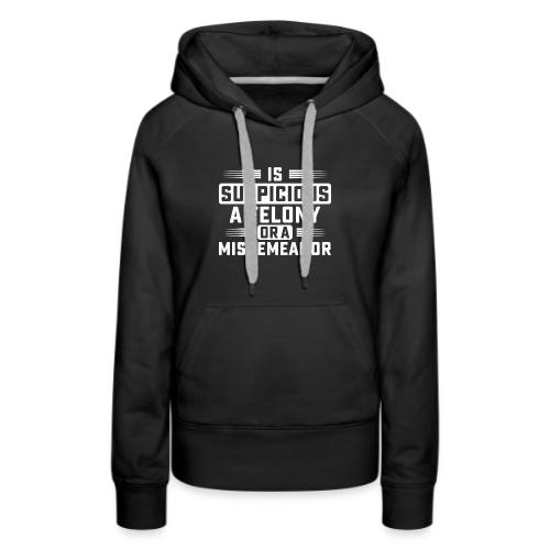 Suspicious Felony or Misdemeanor Design 2 White - Women's Premium Hoodie