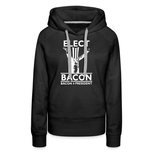 Elect Bacon! - Women's Premium Hoodie