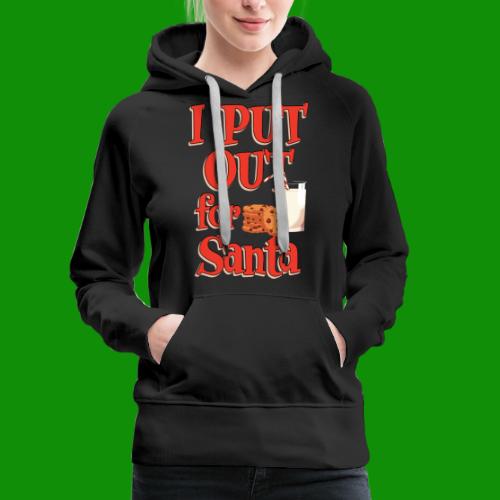 I Put Out For Santa - Women's Premium Hoodie