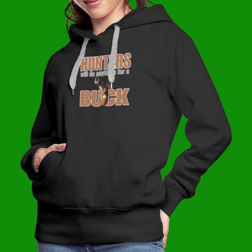 Hunters Will Do Anything For A Buck - Women's Premium Hoodie