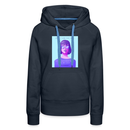 Didn't Use the Year I'm Not Keeping It In My Age - Women's Premium Hoodie