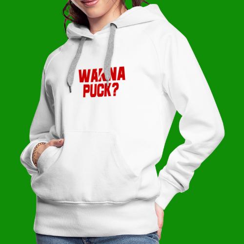 Wanna Puck? - Women's Premium Hoodie