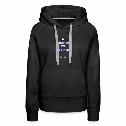 A Weapon to Weep On - Women's Premium Hoodie