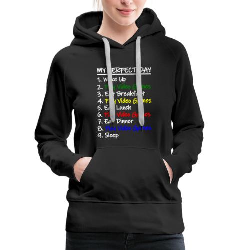 My Perfect Day Funny Video Games Quote For Gamers - Women's Premium Hoodie