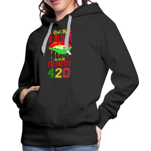 Pleasant 420 Smoke a Blunt Weed Marijuana Design - Women's Premium Hoodie