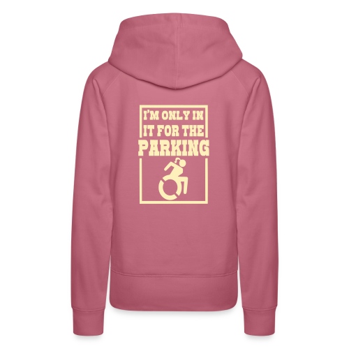 In the wheelchair for the parking. Humor * - Women's Premium Hoodie