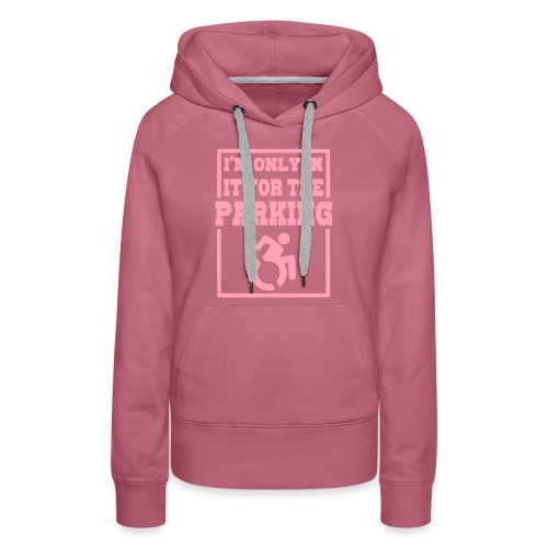 Just in a wheelchair for the parking Humor shirt # - Women's Premium Hoodie