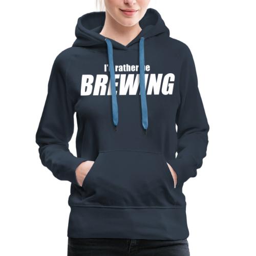 I'D RATHER BE BREWING - HB Network - Double Sided - Women's Premium Hoodie