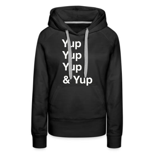 Yup, Yup, Yup & Yup - Women's Premium Hoodie