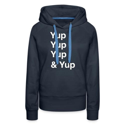 Yup, Yup, Yup & Yup - Women's Premium Hoodie