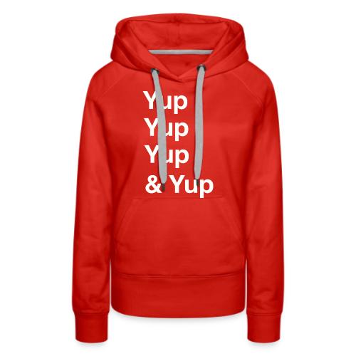 Yup, Yup, Yup & Yup - Women's Premium Hoodie