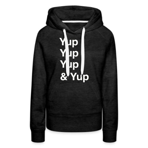 Yup, Yup, Yup & Yup - Women's Premium Hoodie