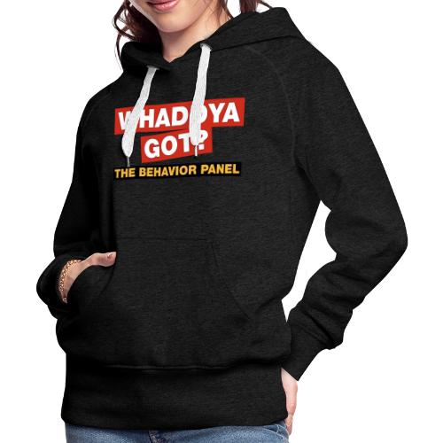 Whaddya Got? - Women's Premium Hoodie