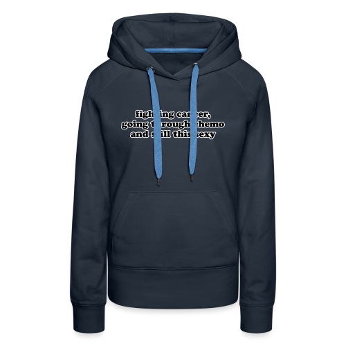 Cancer Fighting Chemo Funny Inspirational Quote - Women's Premium Hoodie