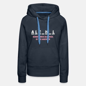 Sometimes alcohol is the answer - Premium hoodie for women