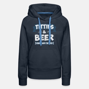 Titties And Beer - That's Why I'm Here - Premium hoodie for women