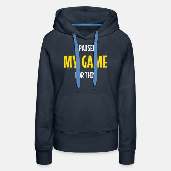 I paused my game for this - Premium hoodie for women