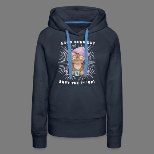 Good morning - funny saying for morning sleepshirt - Women's Premium Hoodie