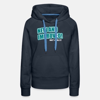 New And Improved! (Not Really) - Premium hoodie for women