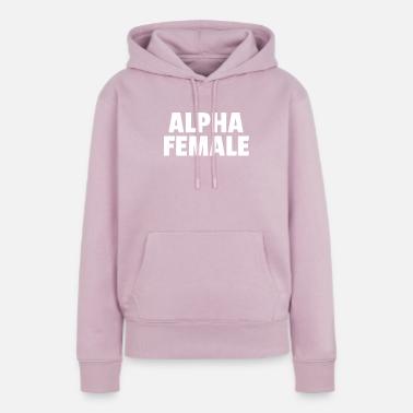 Alpha Female Hoodies u0026 Sweatshirts | Unique Designs | Spreadshirt