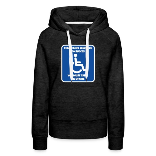 No elevator to succes. You must take the stairs * - Women's Premium Hoodie